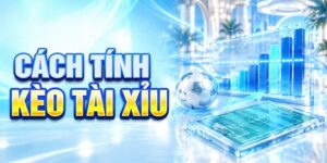 Cách tính kèo tài xỉu