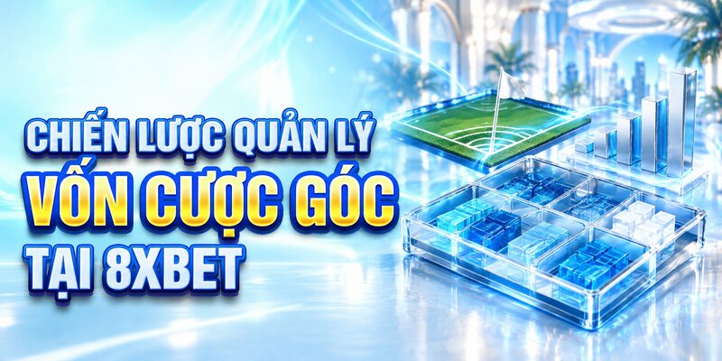 Chiến lược quản lý vốn cược góc tại 8XBET