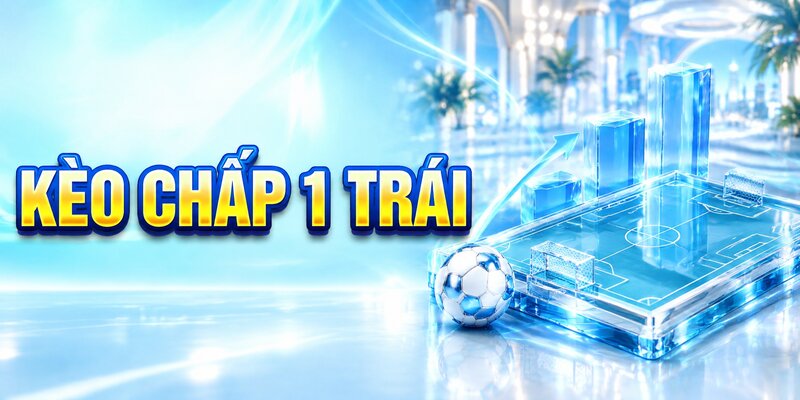 Kèo chấp 1 trái