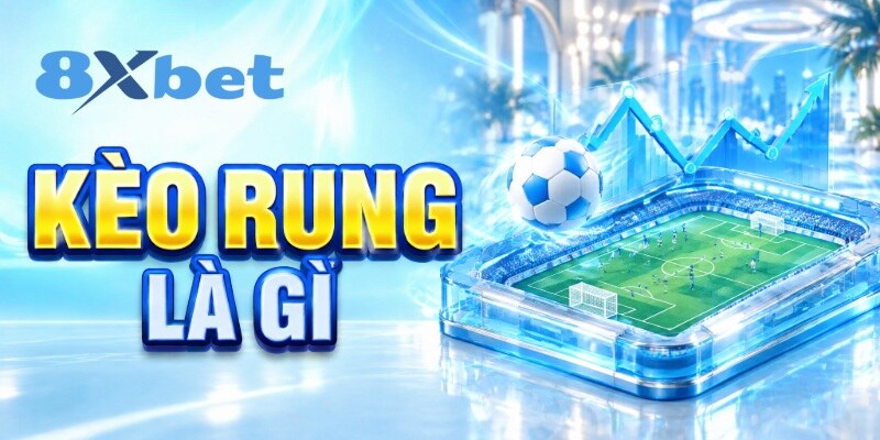 Kèo rung là gì