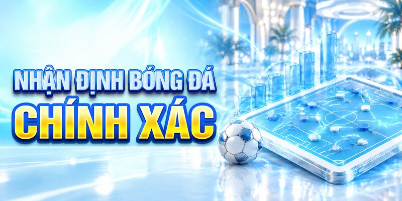 Nhận định bóng đá chính xác
