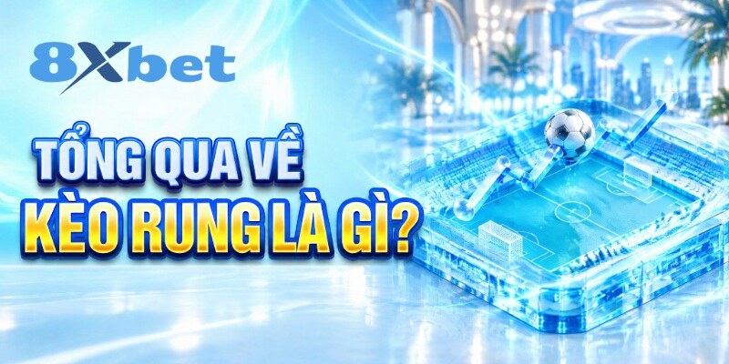 Tổng qua về kèo rung là gì?