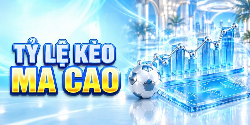 Tỷ lệ kèo ma cao