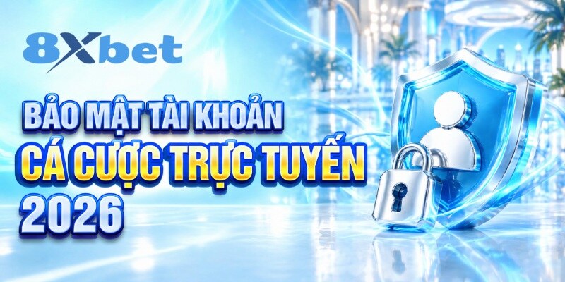 Bảo mật tài khoản cá cược trực tuyến 2026