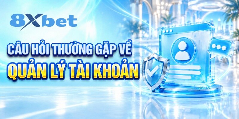 Câu hỏi thường gặp về quản lý tài khoản