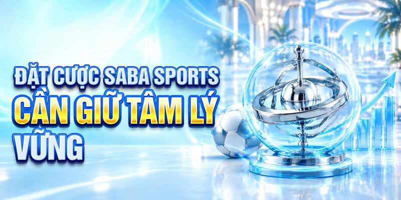 Đặt cược SABA Sports cần giữ tâm lý vững