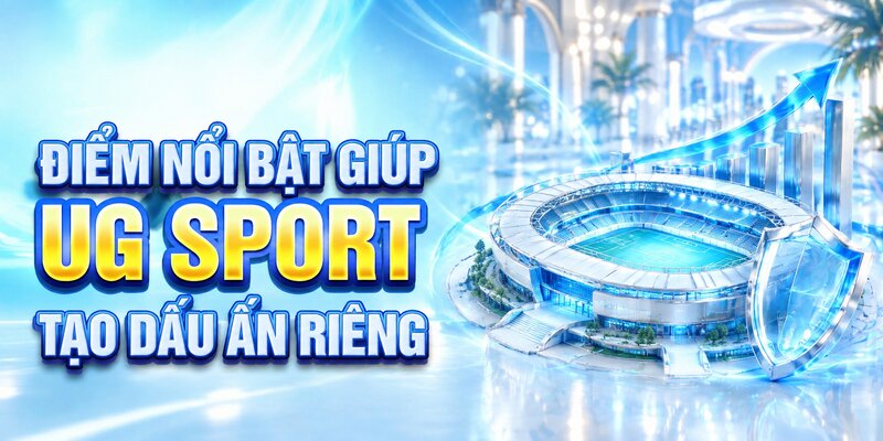 Điểm nổi bật giúp UG Sport tạo dấu ấn riêng 