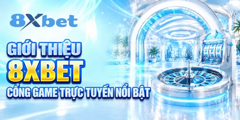 Giới thiệu 8XBET cổng game trực tuyến nổi bật 