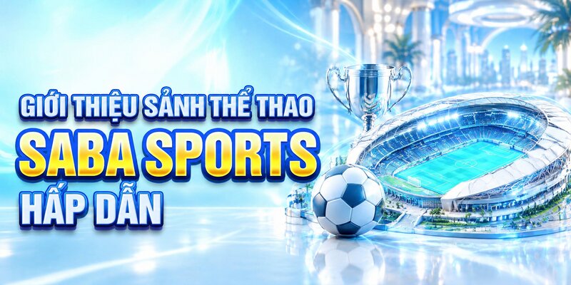 Giới thiệu sảnh thể thao saba sports hấp dẫn
