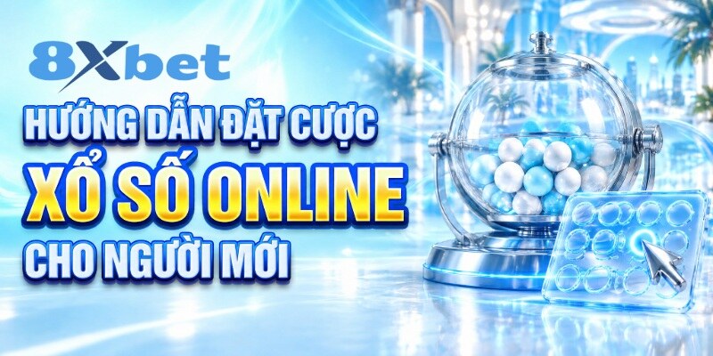 Hướng dẫn đặt cược xổ số online cho người mới 