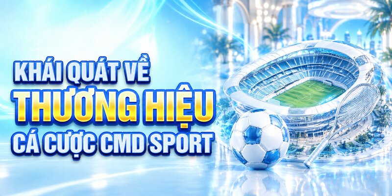 Khái quát về thương hiệu cá cược CMD Sport