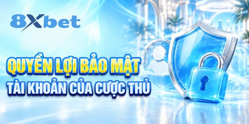 Quyền lợi bảo mật tài khoản của cược thủ