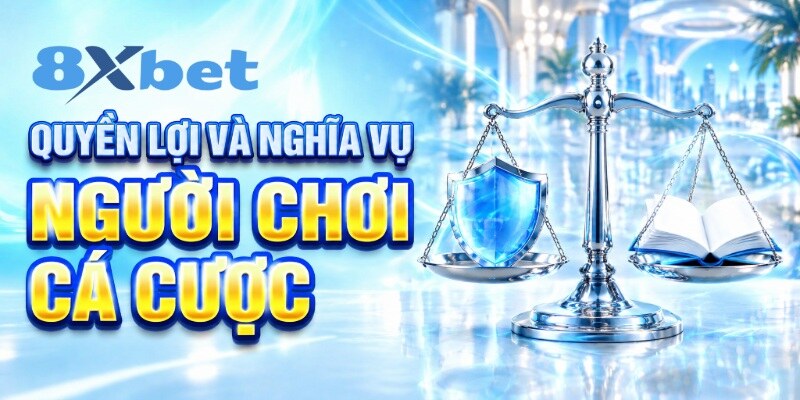 Quyền lợi và nghĩa vụ người chơi cá cược