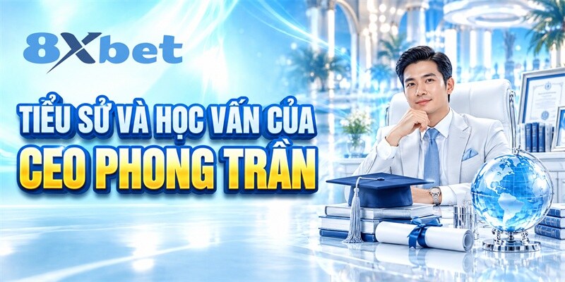 Tiểu sử và học vấn của CEO Phong Trần